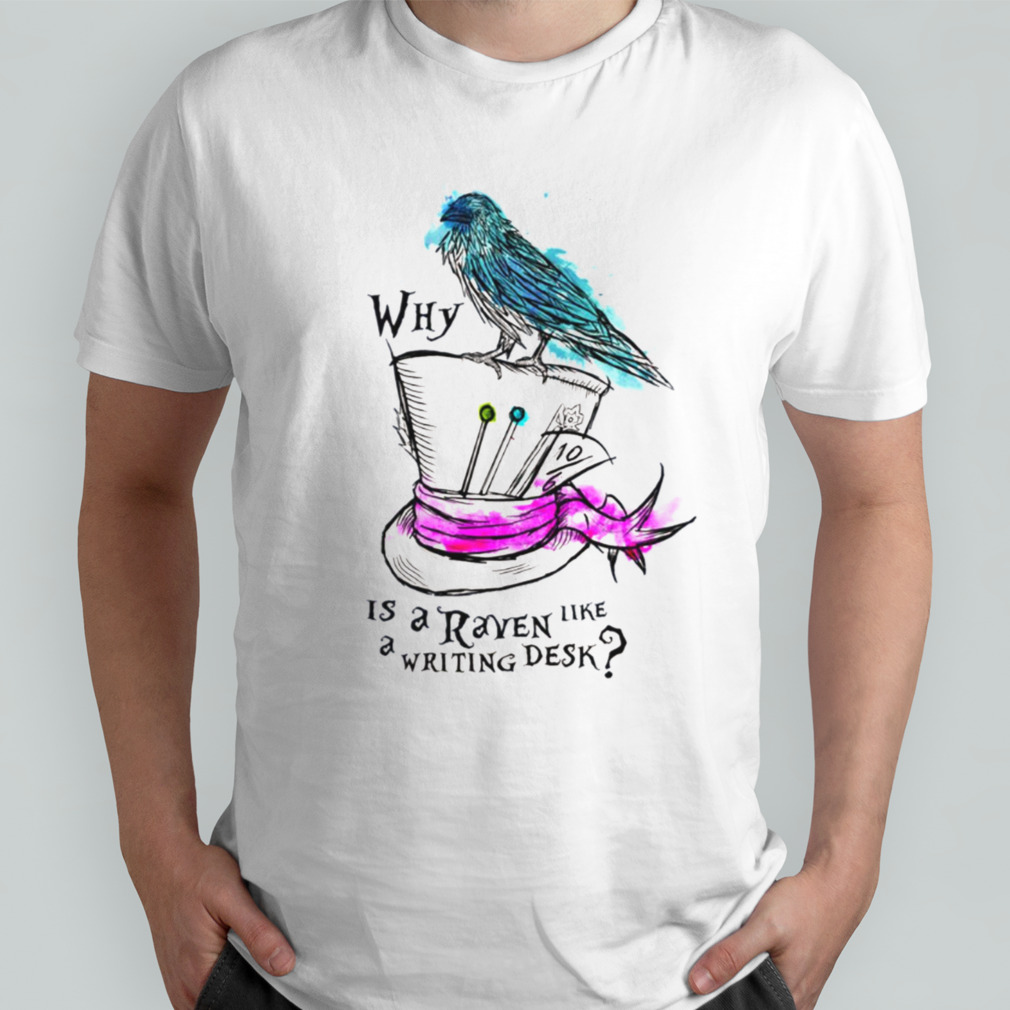 Why Is A Raven Like A Writing Desk shirt
