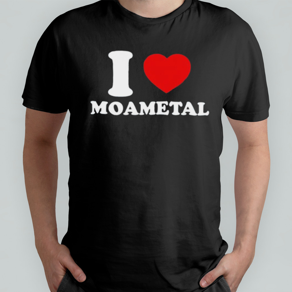 I love Moametal shirt