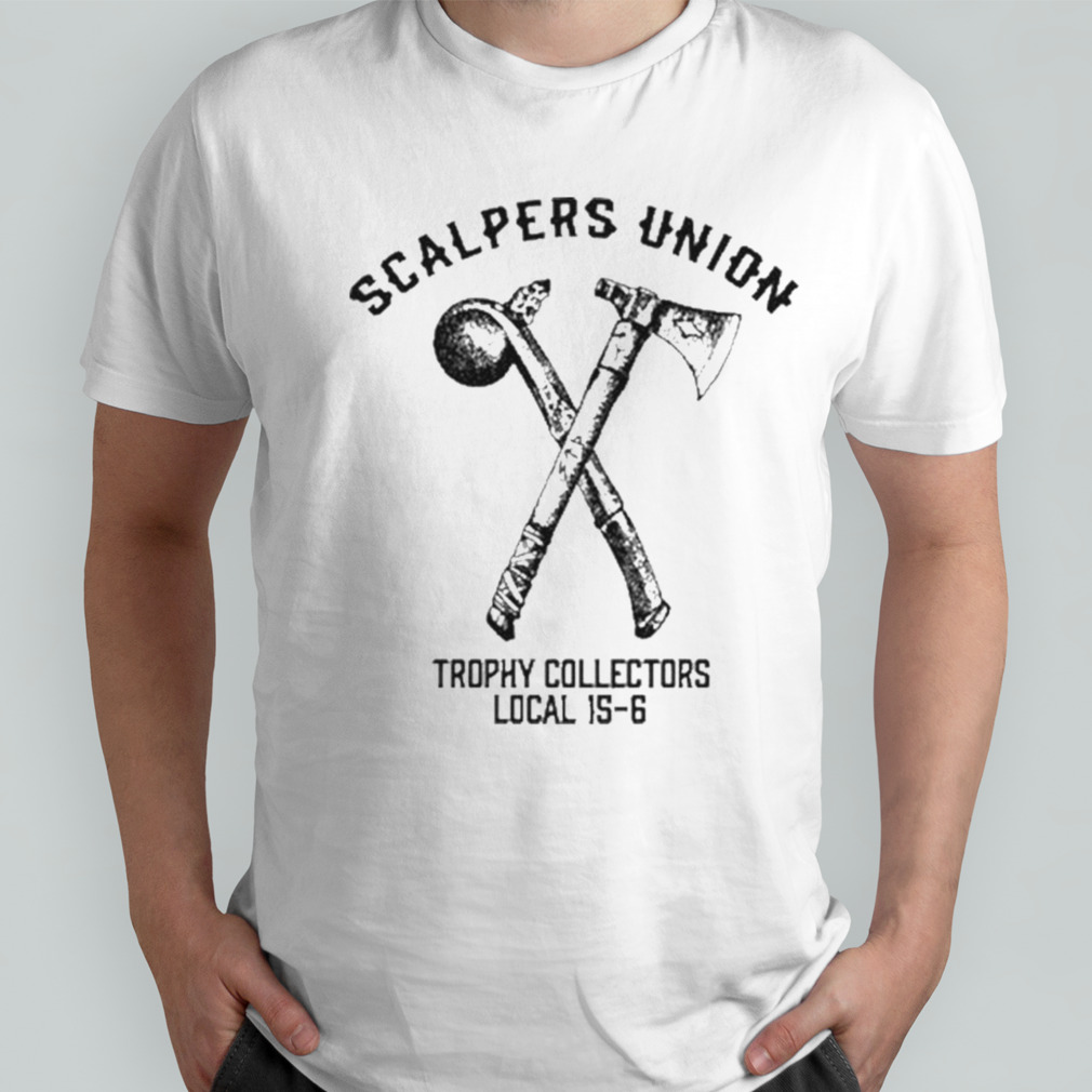 Scalpers Union Trophy Collectors Local 15-6 Shirt