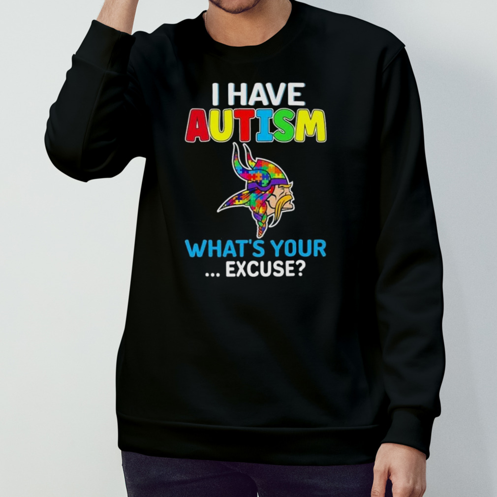 Official Minnesota Vikings I Have Autism What's Your Excuse Shirt