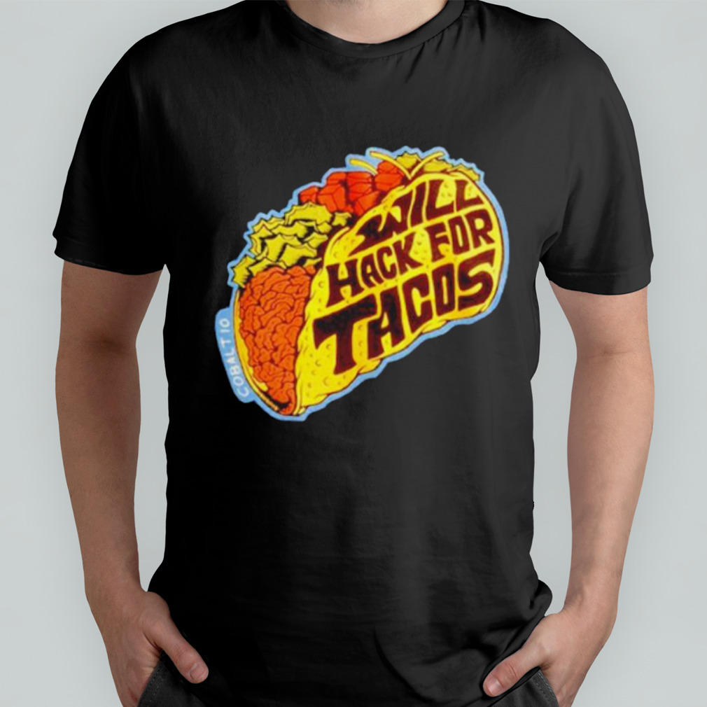 Will hack for tacos shirt