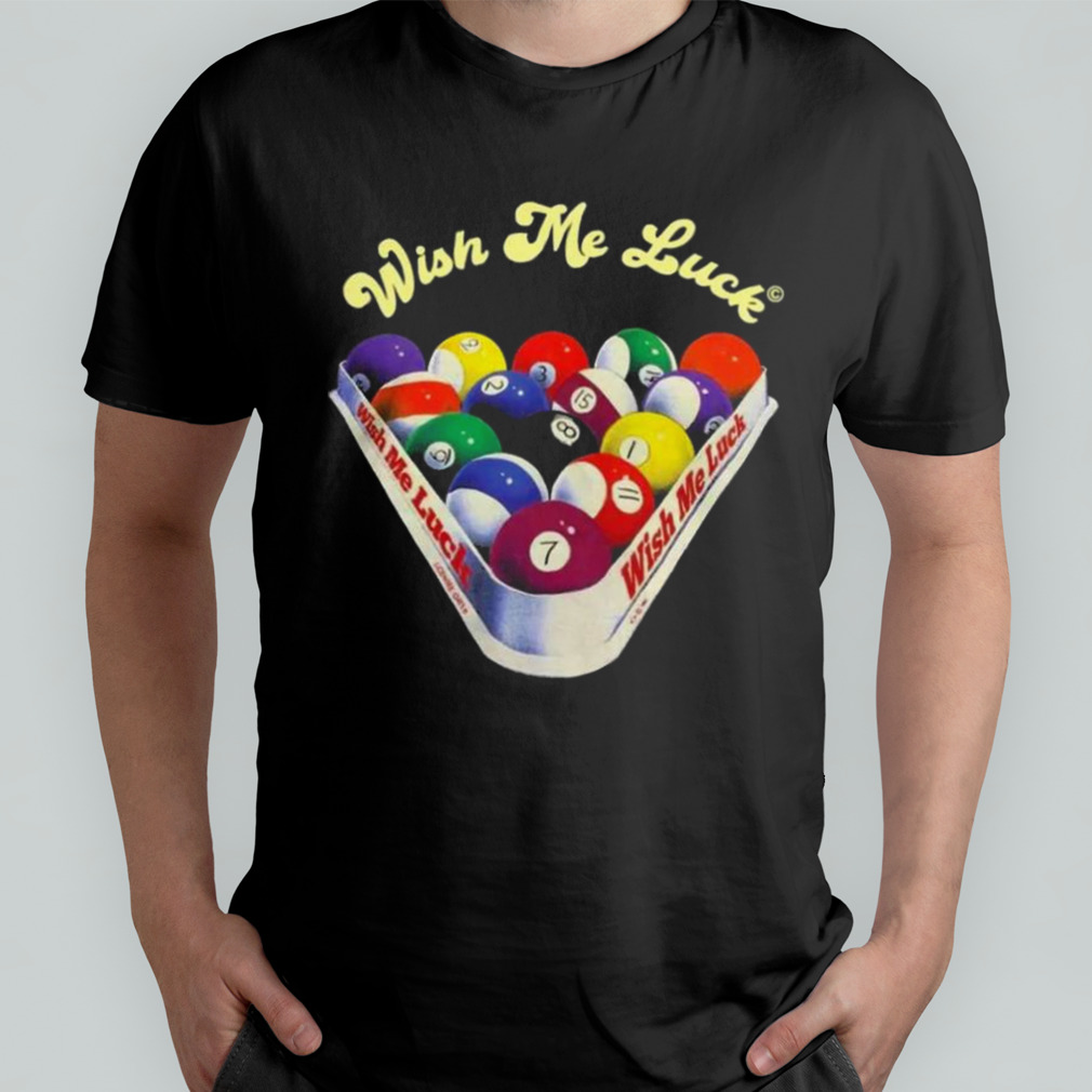 Wish Me Luck Billiards T-Shirt