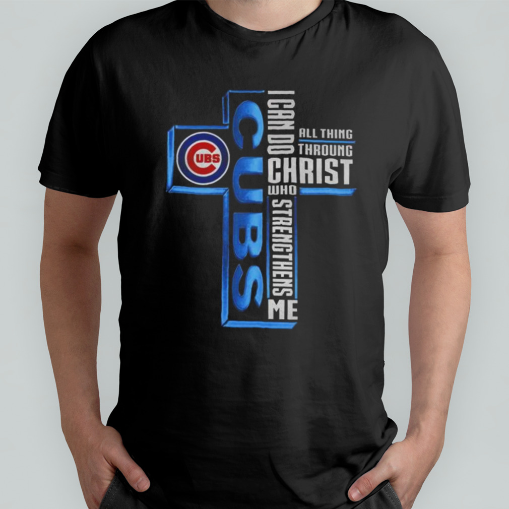 Cross Chicago Cubs I Can Do All Things through Christ Who Strengthens Me  2023 shirt - Guineashirt Premium ™ LLC