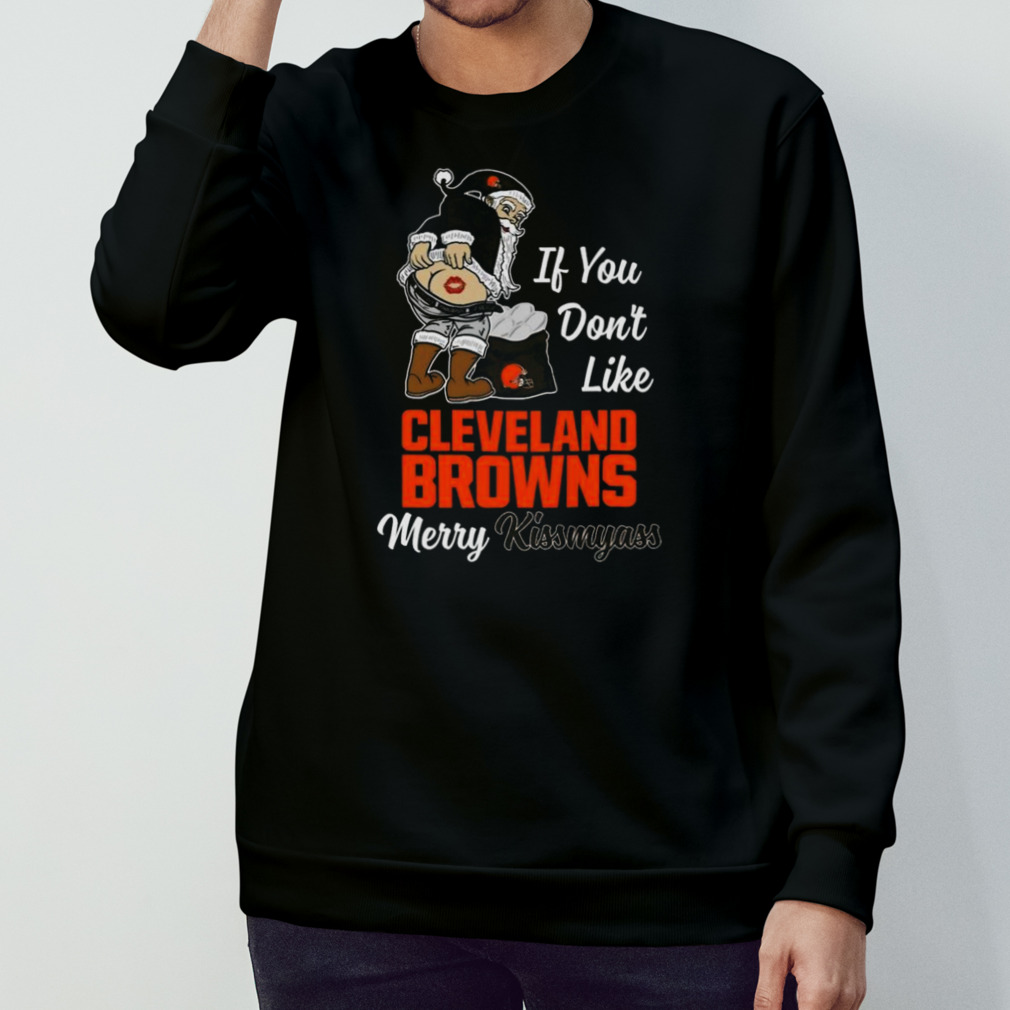 Santa If You Don'T Like Cleveland Browns Merry Kissmyass 2023 Christmas T  Shirt - Peanutstee