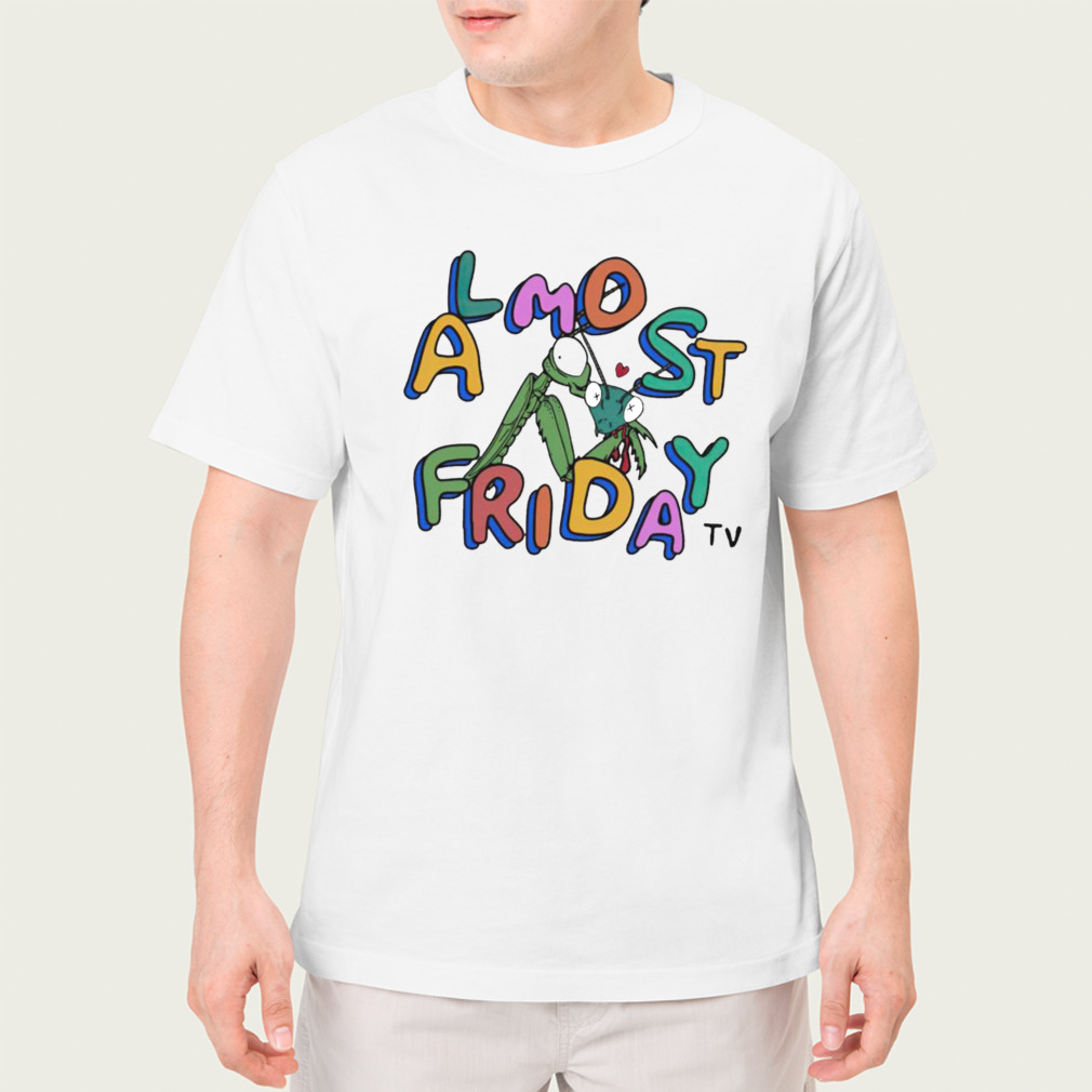 Mantis Almost Friday TV shirt