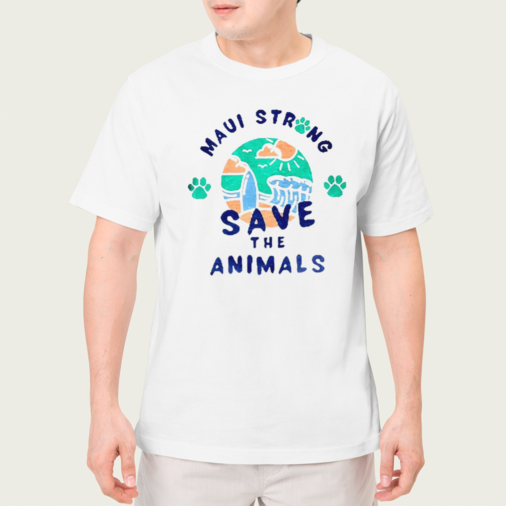 Maui strong save the animals shirt