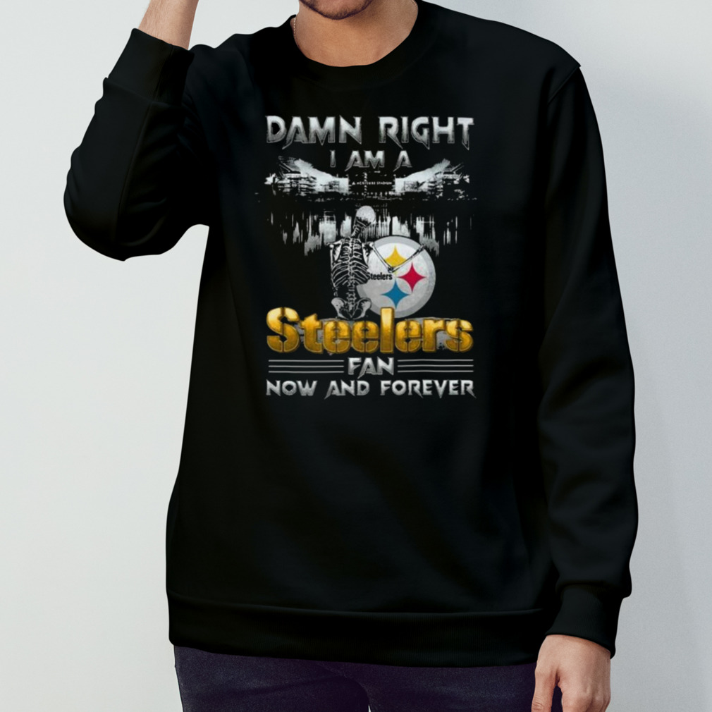 Skeleton Damn Right I Am A Pittsburgh Steelers Fan Now And Forever Shirt -  Peanutstee