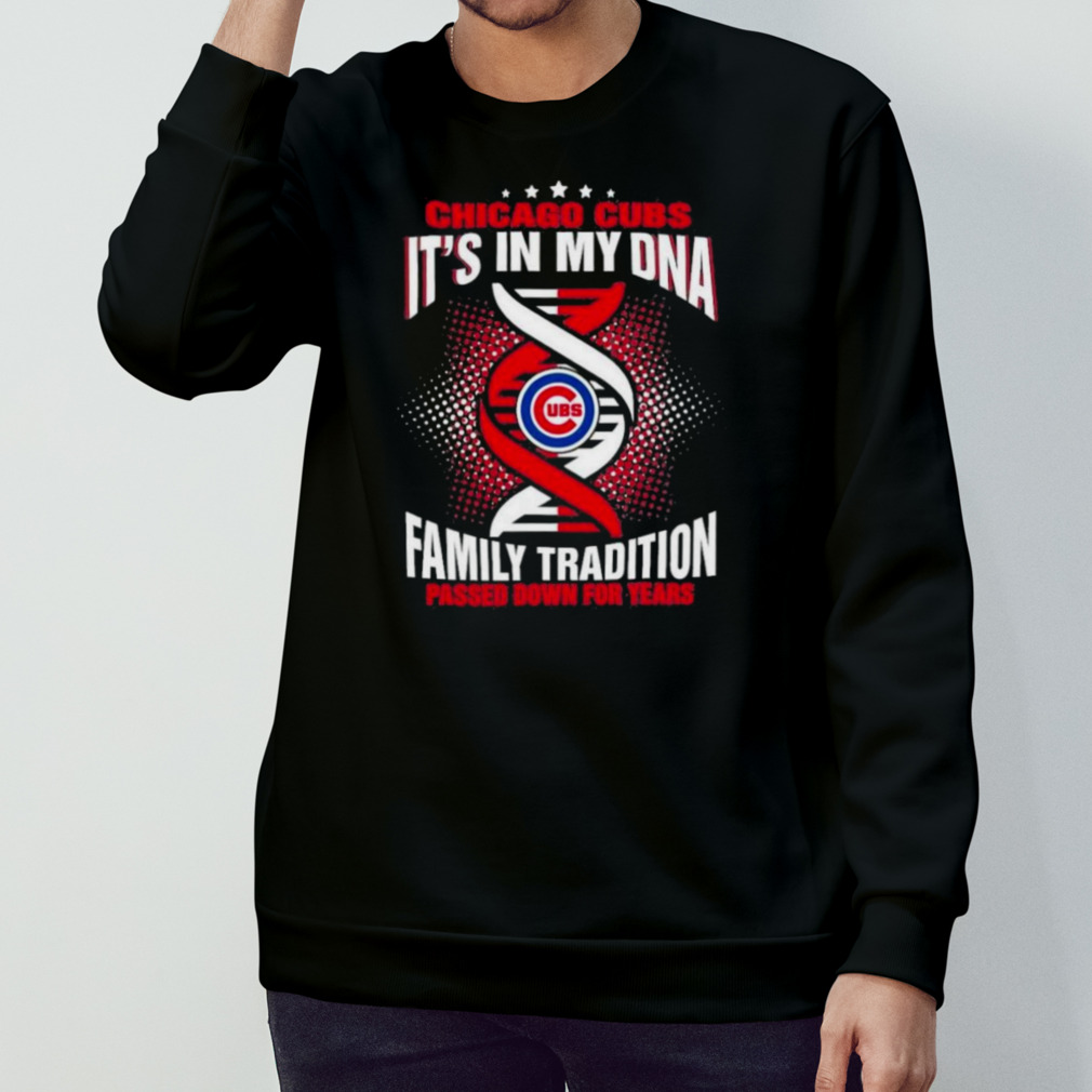 Mlb Chicago Cubs It's In My Dna Family Tradition Passed Down For Years Shirt