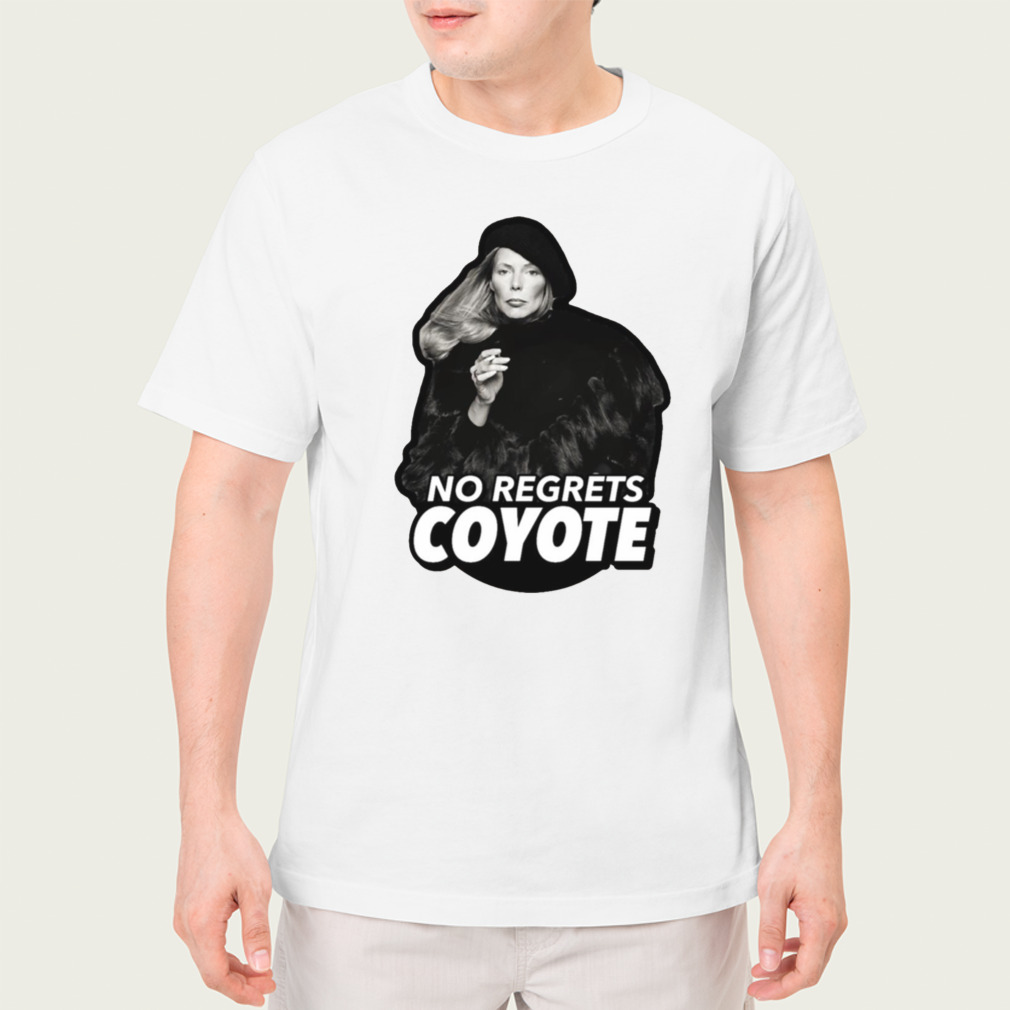 No Regrets Coyote Joan Joni Anderson Mitchell shirt