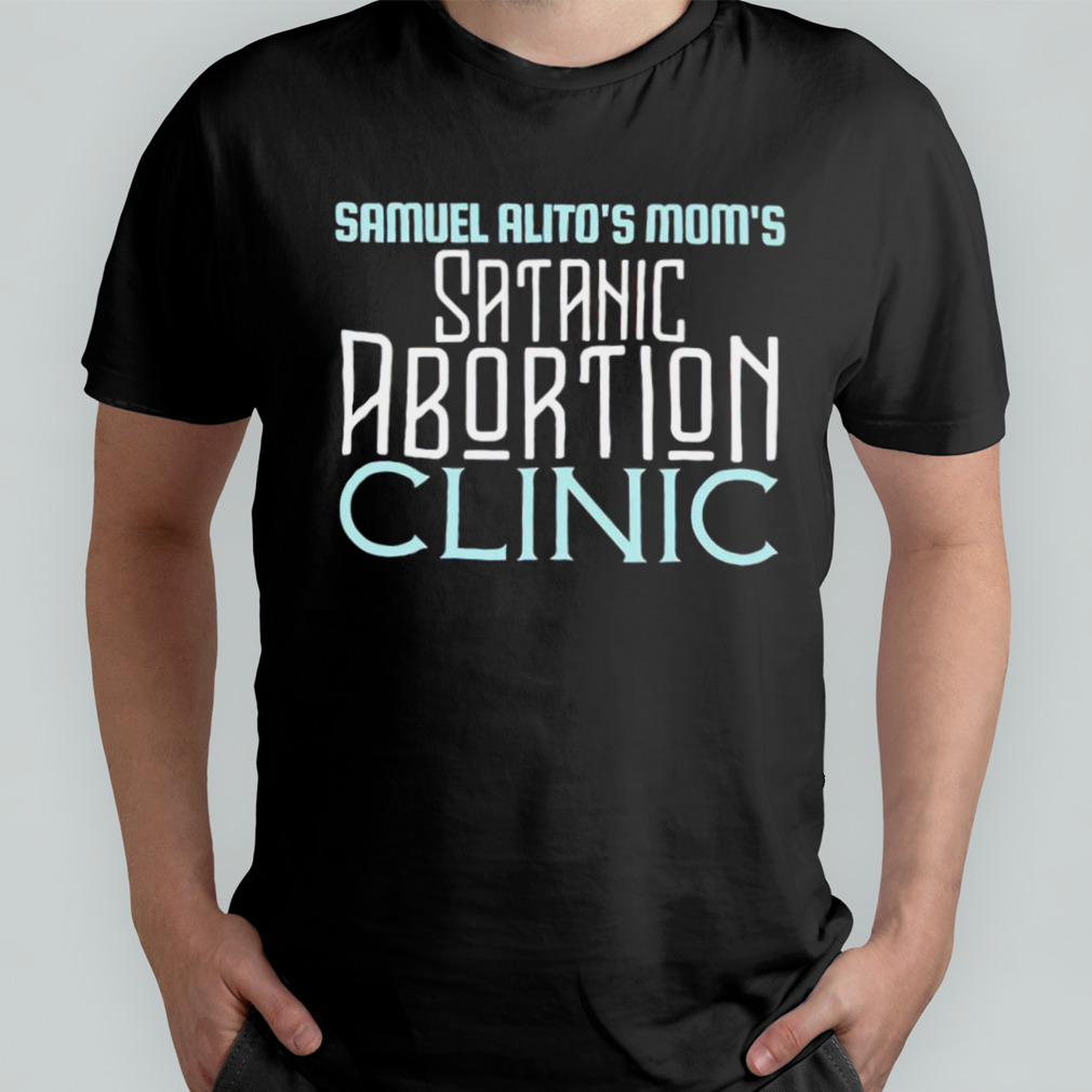 Samuel Alito’s Mom’s Satanic Abortion Clinic Shirt