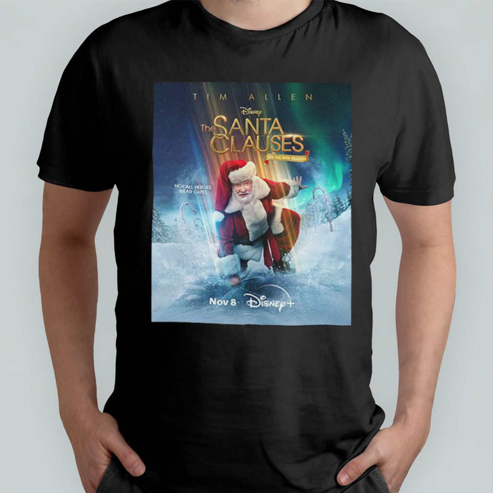 Tim Allen The Santa Clauses ’tis The New Season Not All Heroes Wear Capes On Disney Plus T-Shirt