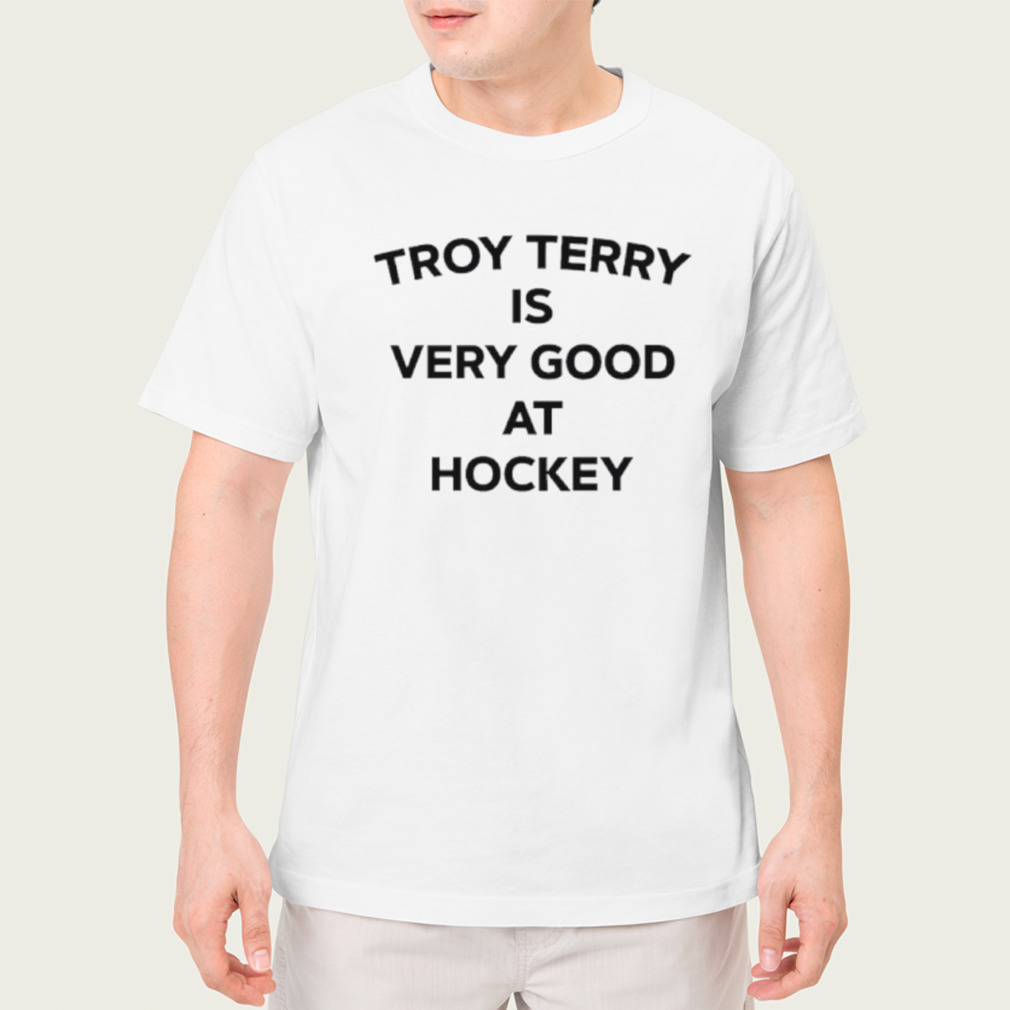 Troy terry is very good at hockey shirt