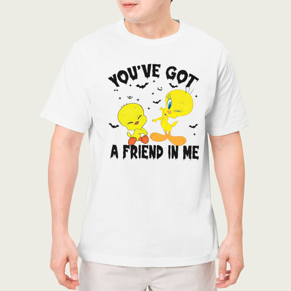 Tweety you’ve got a friend in me shirt