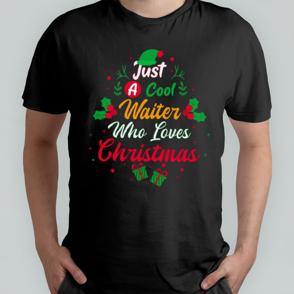 Just A Cool Waiter Who Loves Christmas shirt