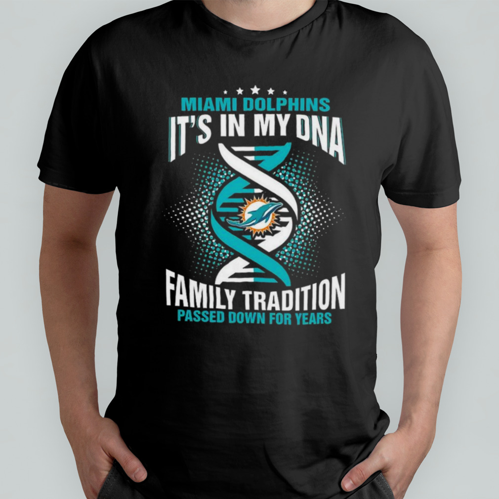 Nfl Miami Dolphins It’s In My Dna Family Tradition Passed Down For Years T-shirt