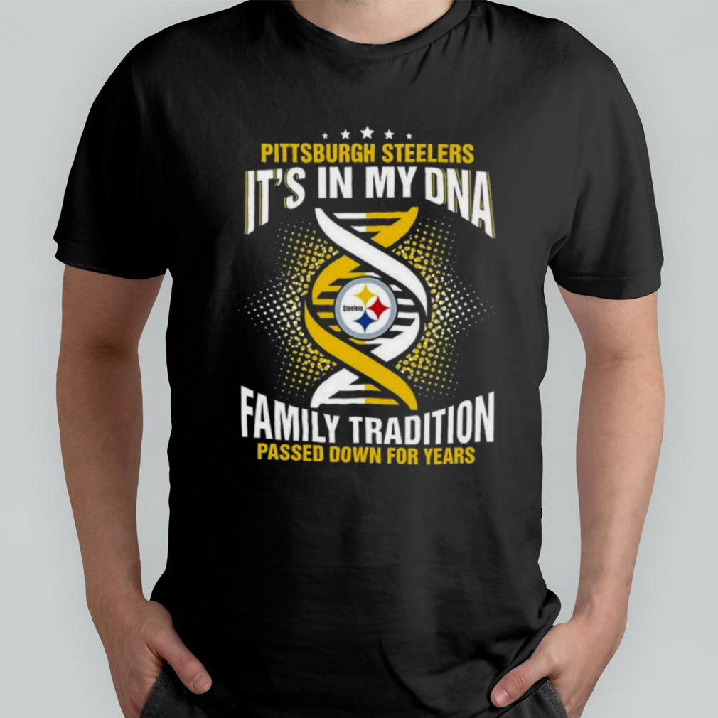 Nfl Pittsburgh Steelers It's In My Dna Family Tradition Passed Down For  Years T Shirt