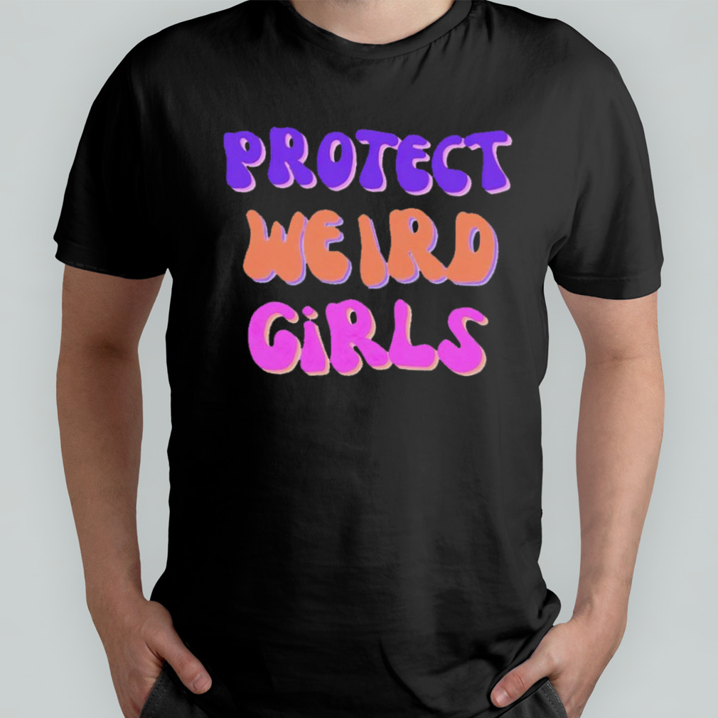 Protect weird girls shirt