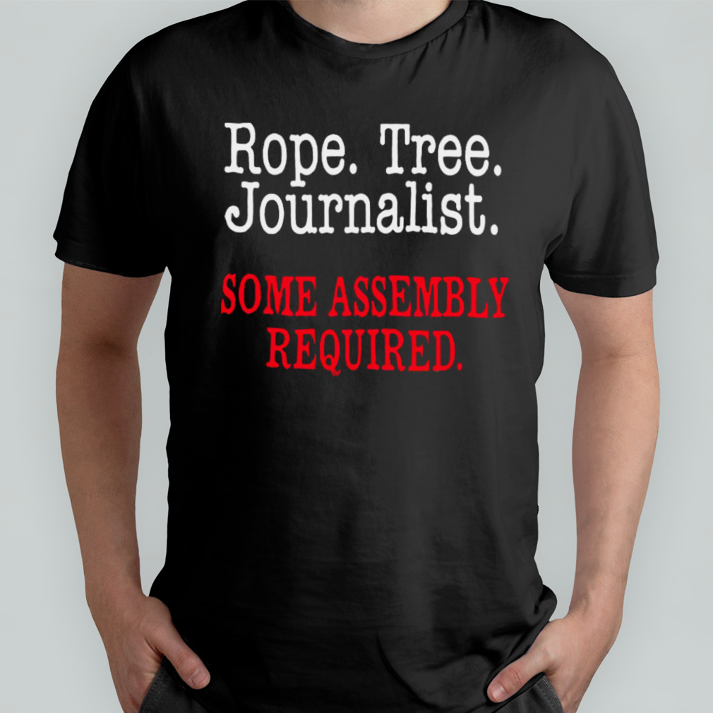 Rope tree journalist some assembly required shirt