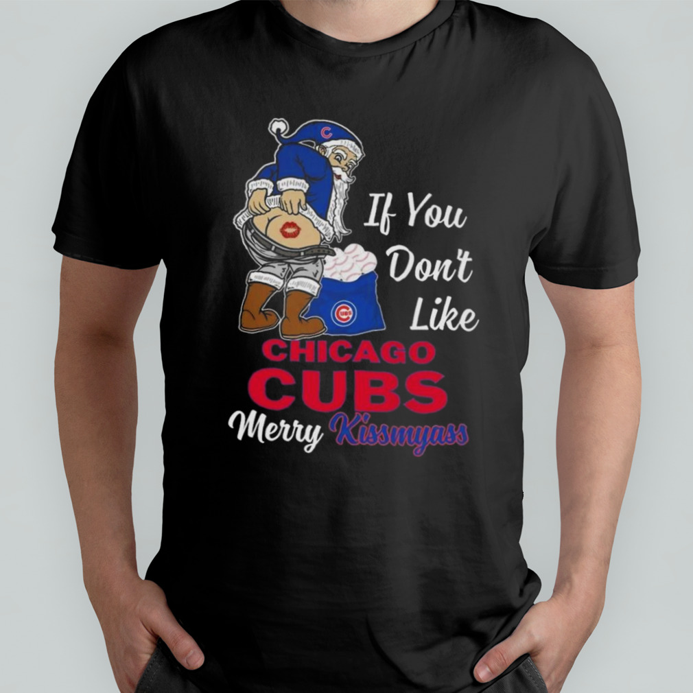 Santa Claus If You Don’t Like Chicago Cubs Merry Kissmyass T-Shirt