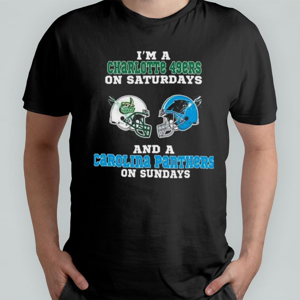 I'm A Charlotte 49ers On Saturdays And A Carolina Panthers On Sundays 2023  Shirt