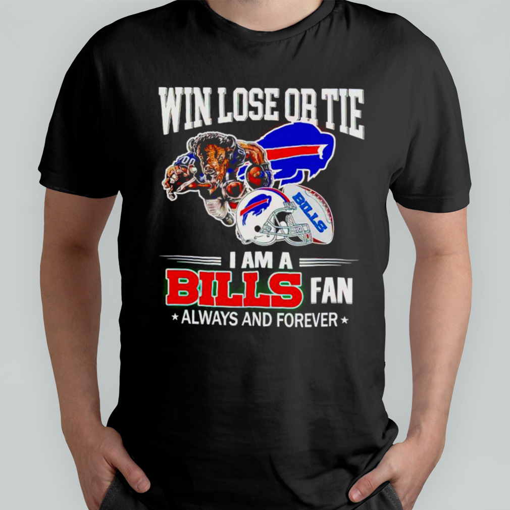 Buffalo Bills win lose or tie I am a Bills fan always and forever shirt
