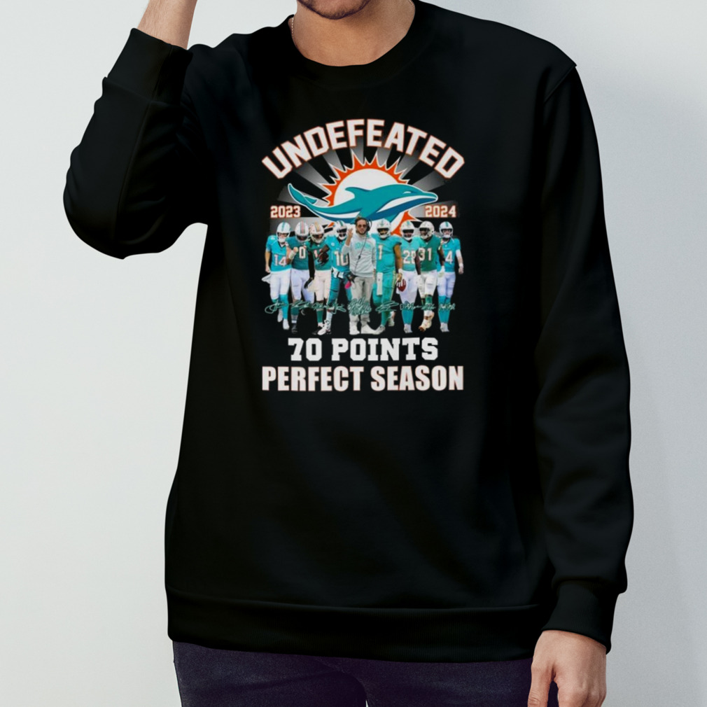 Miami Dolphins Undefeated 2023 2024 70 Points Shirt, hoodie, sweater, long  sleeve and tank top