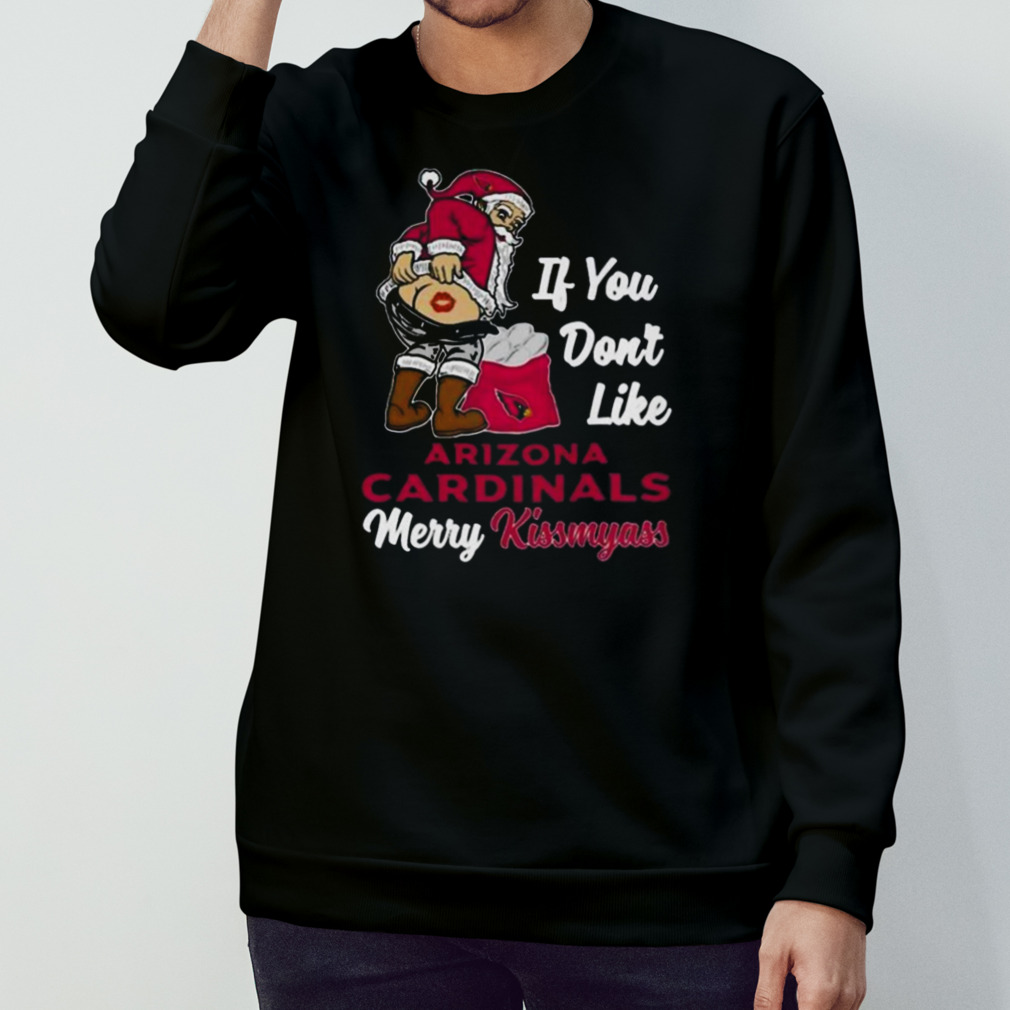 Santa butt If you don't like Arizona Cardinals merry kissmyass christmas  shirt, hoodie, sweater, long sleeve and tank top