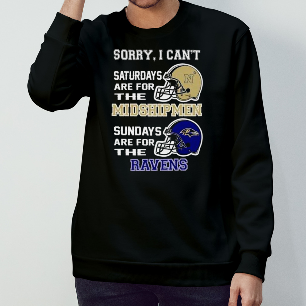 Sorry I Can't Saturdays Are For The Navy Midshipmen Are For The Baltimore  Ravens 2023 shirt, hoodie, sweater, long sleeve and tank top