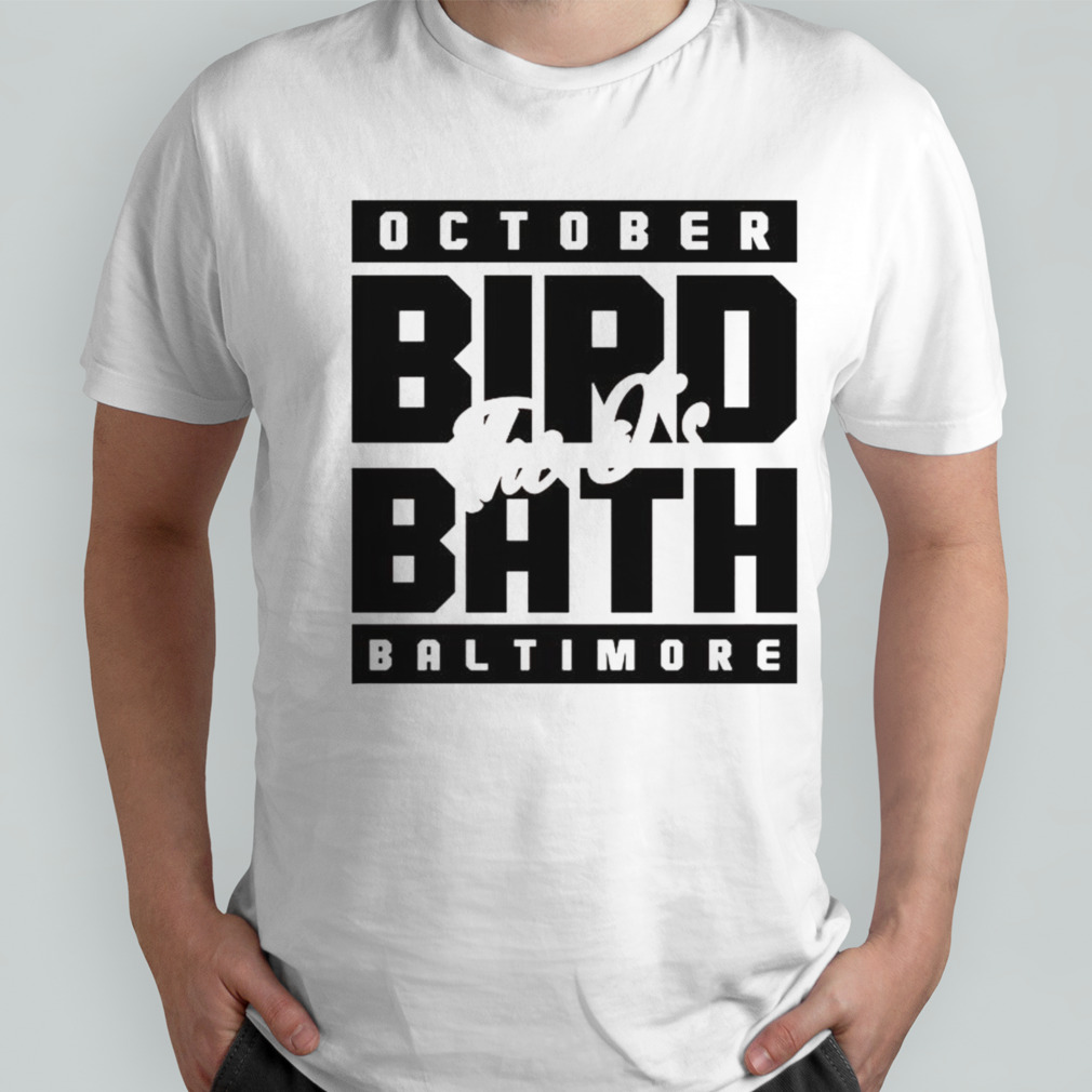 The O’s October Birdbath Baltimore T-shirt
