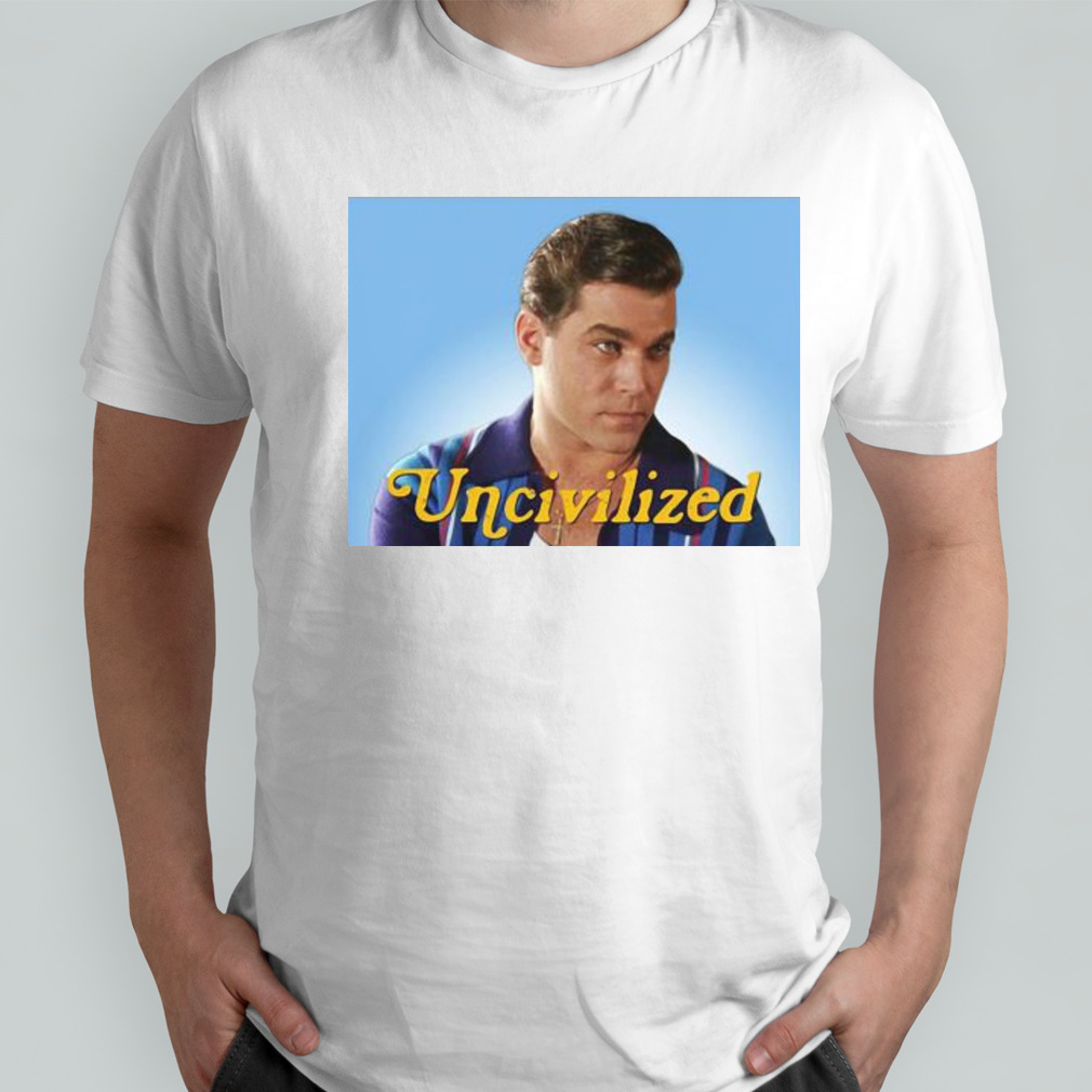 Uncivilized Goodfella shirt