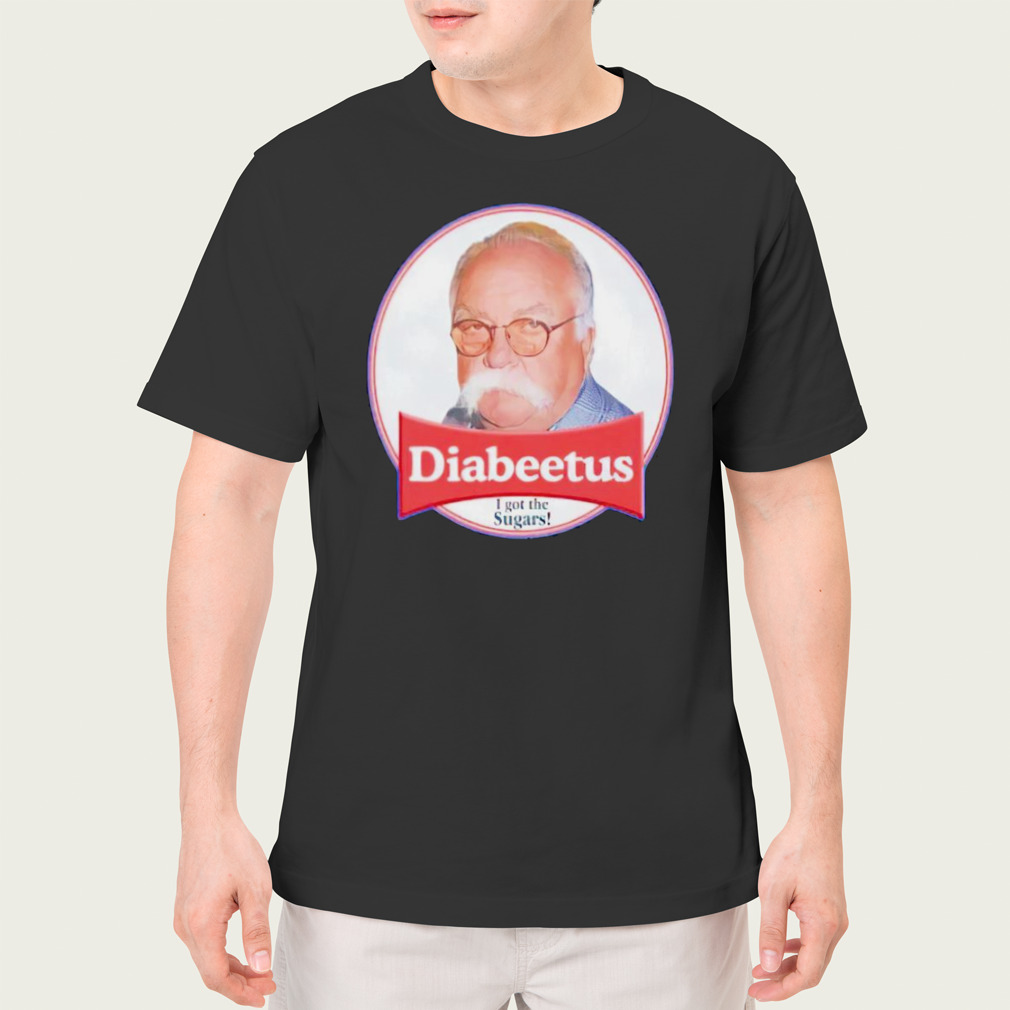 Diabeetus I got the sugars shirt
