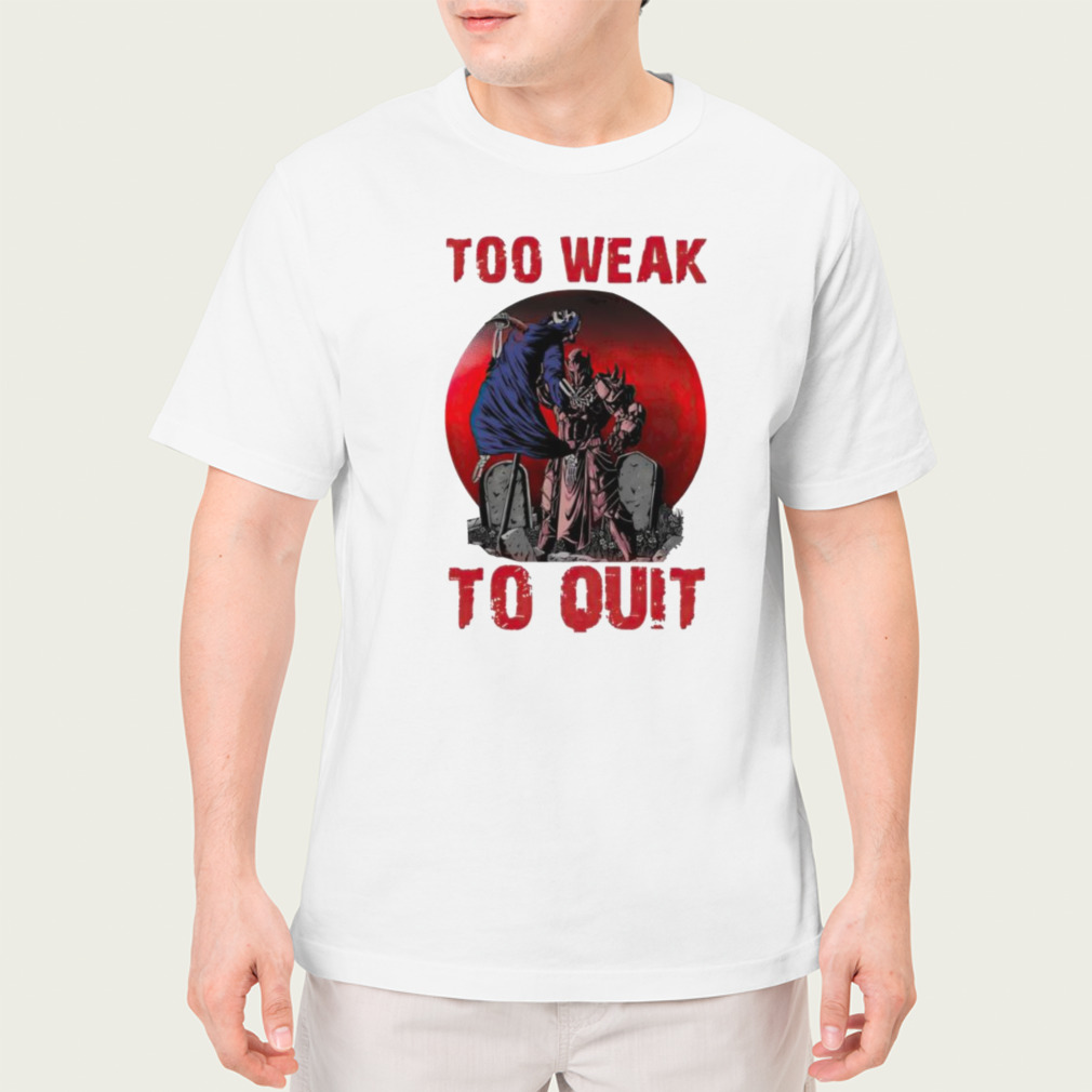 Horror too weak to quit shirt
