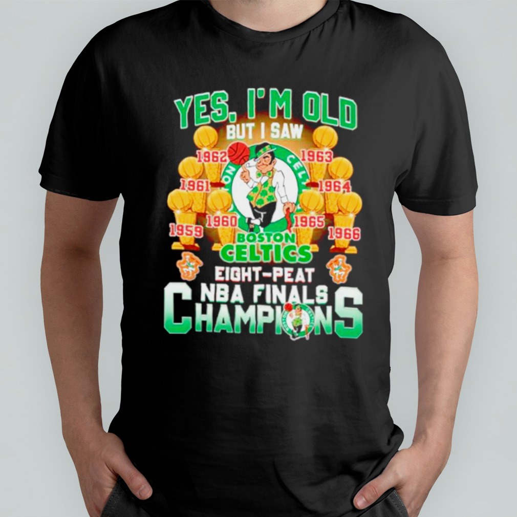 Yes, I’m Old But I Saw Boston Celtics Eight-Peat NBA Finals Champions shirt