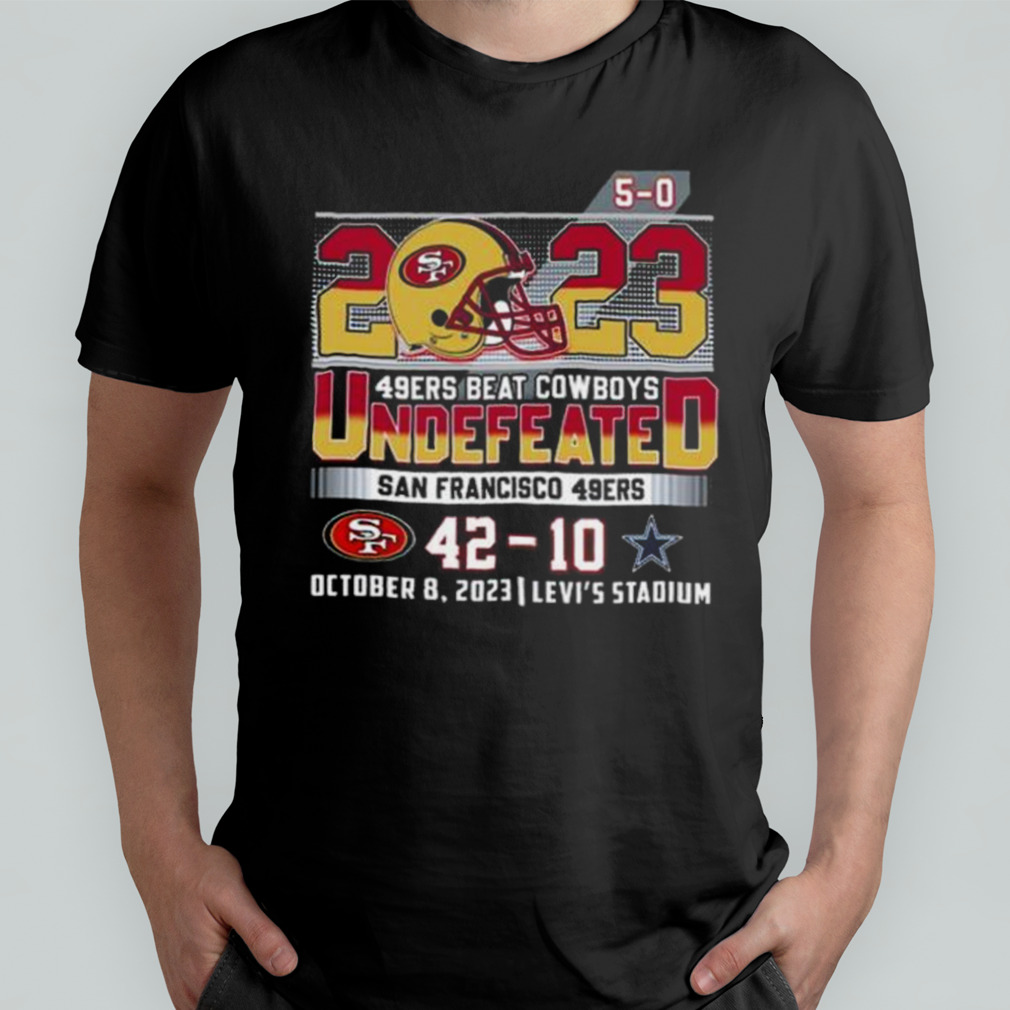 Official San Francisco 49ers 2023 Undefeated 5-0 49ers Beat Cowboys Shirt,  hoodie, sweater and long sleeve