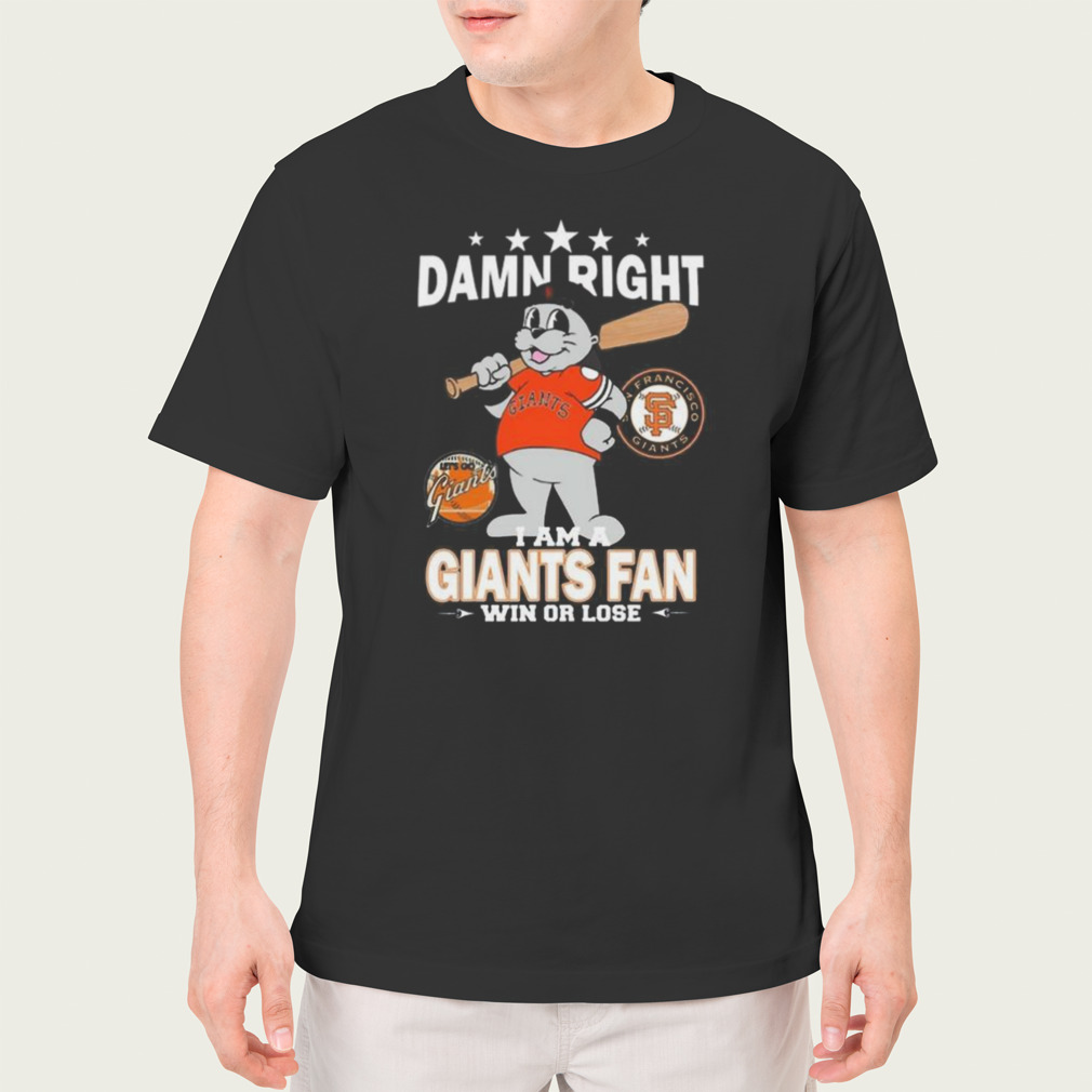 Mlb Damn Right I Am A San Francisco Giants Mascot Fan Win Or Lose