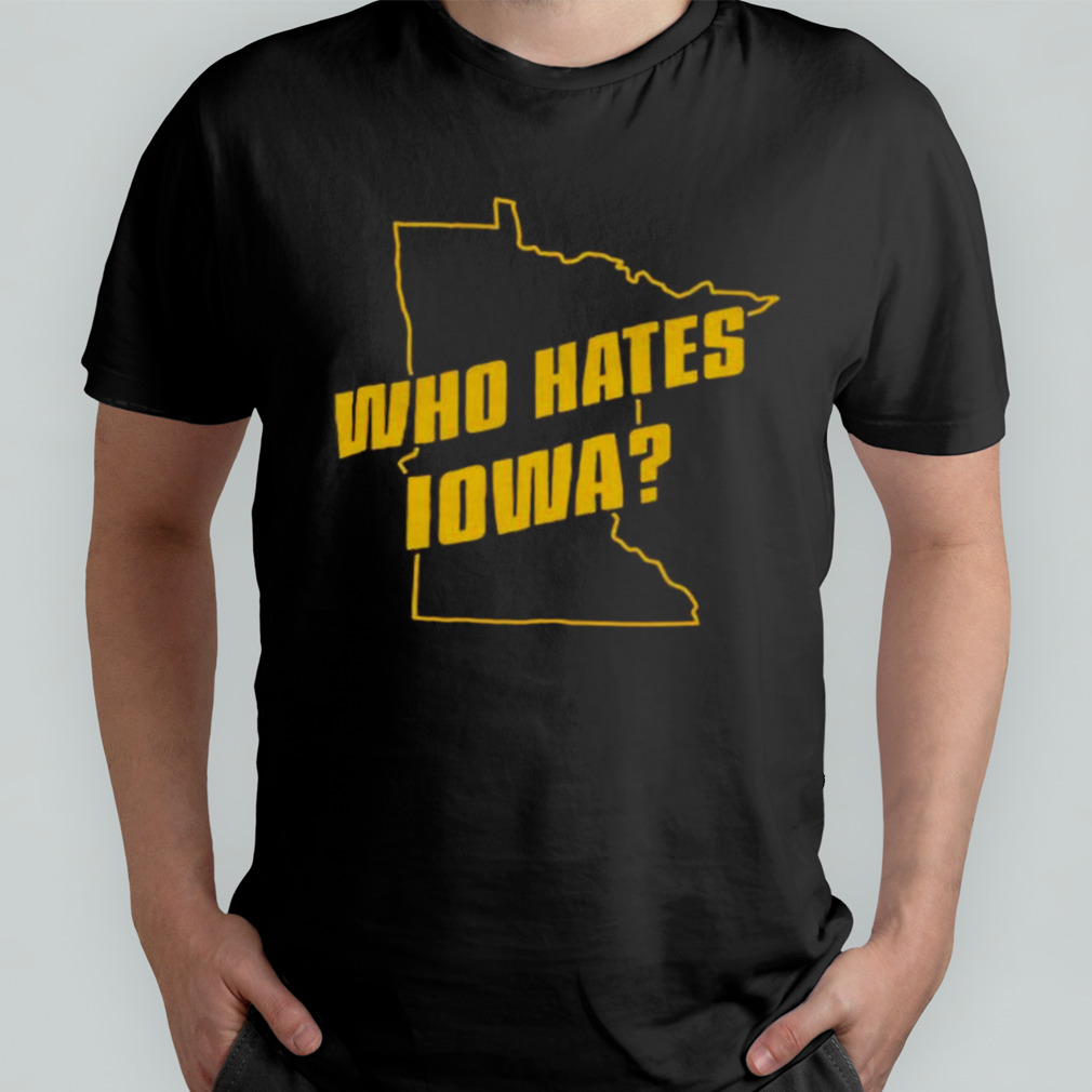 Who Hates Iowa T-shirt