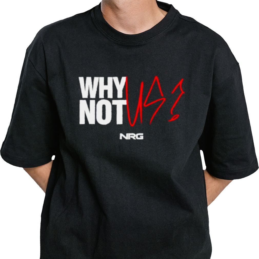 Why Not Us shirt