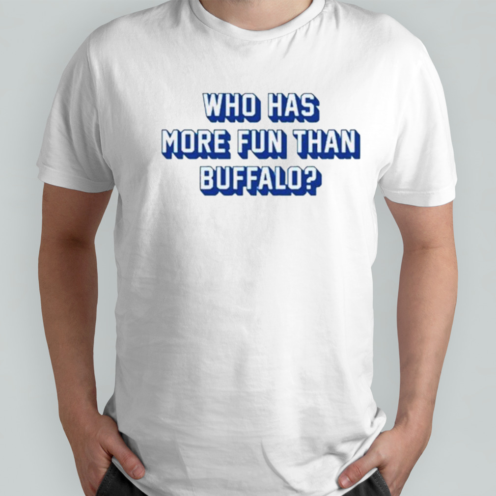 Who has more fun than buffalo shirt