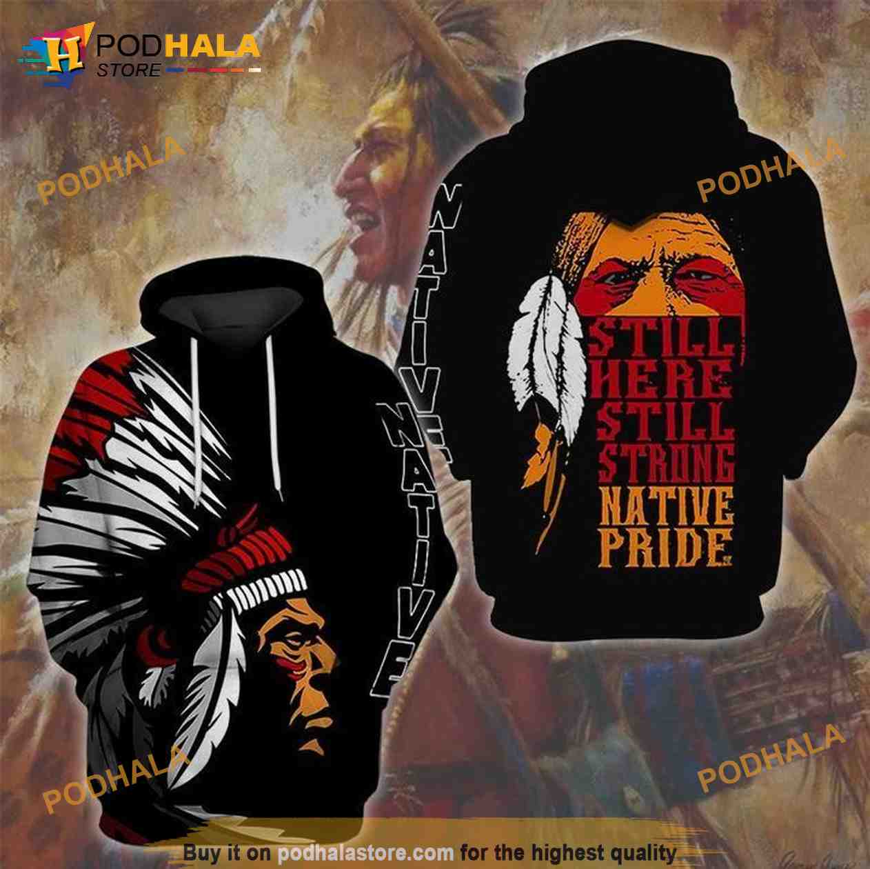 Native American Still Here Still Strong Native Pride 3D Hoodie, 3D Sweatshirt - Bring Your Ideas, Thoughts And Imaginations Into Reality Today