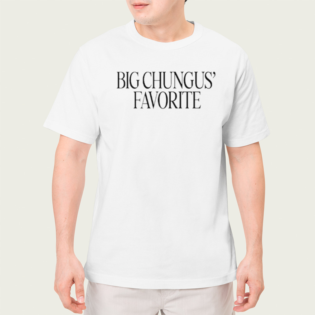 Big chungus’ favorite shirt
