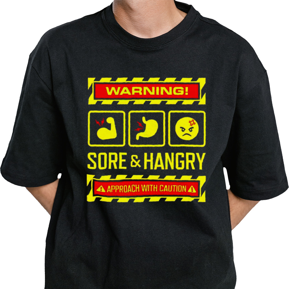 Warning sore and hangry approach with caution shirt