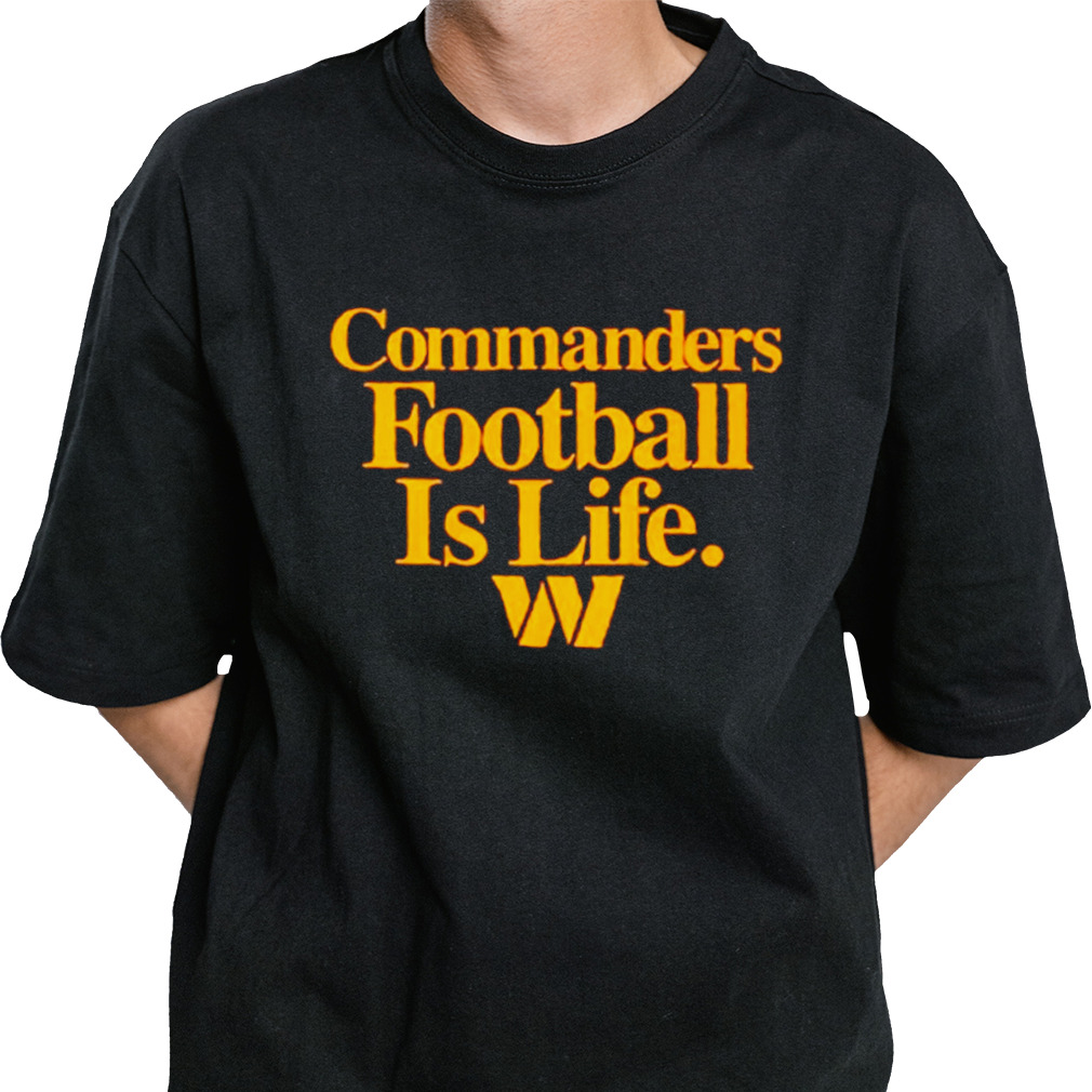 Washington Commanders football is life shirt