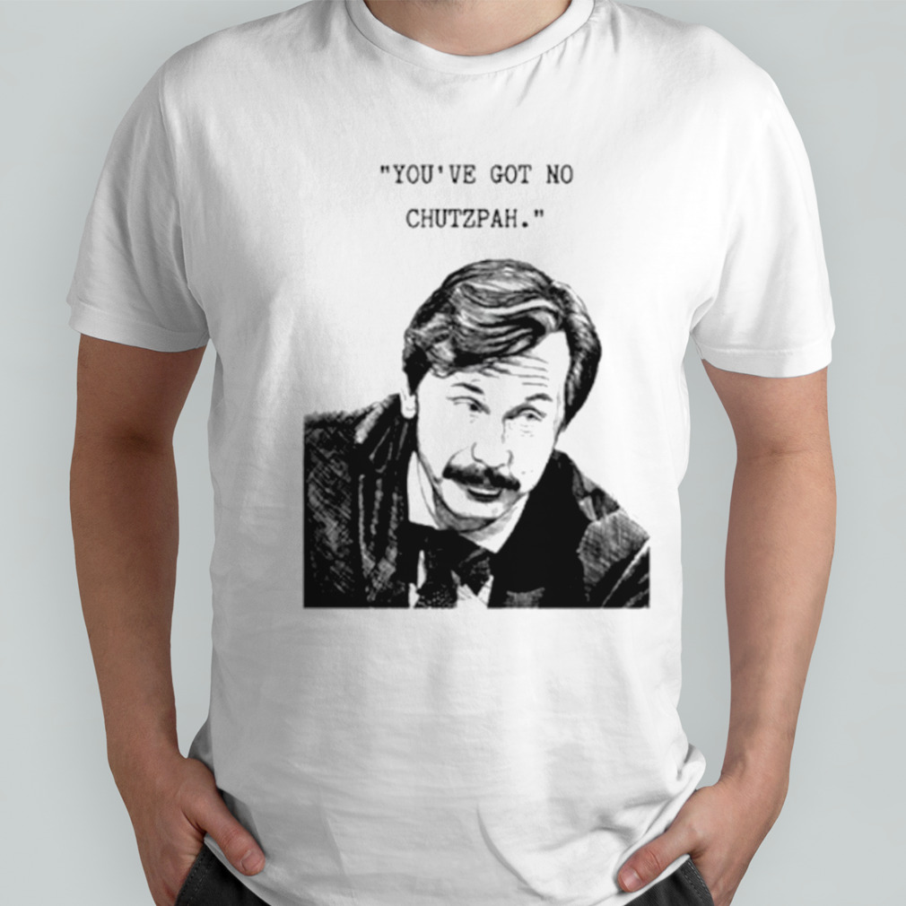 Mike Wozniak you've got no chutzpah shirt