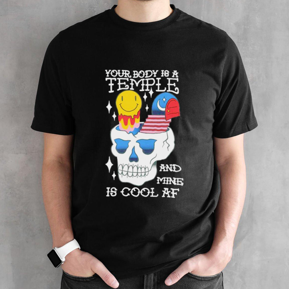 Your body is a temple and mine is cool AF shirt