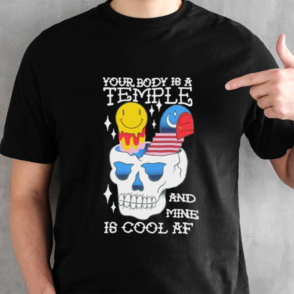 Your body is a temple and mine is cool AF shirt