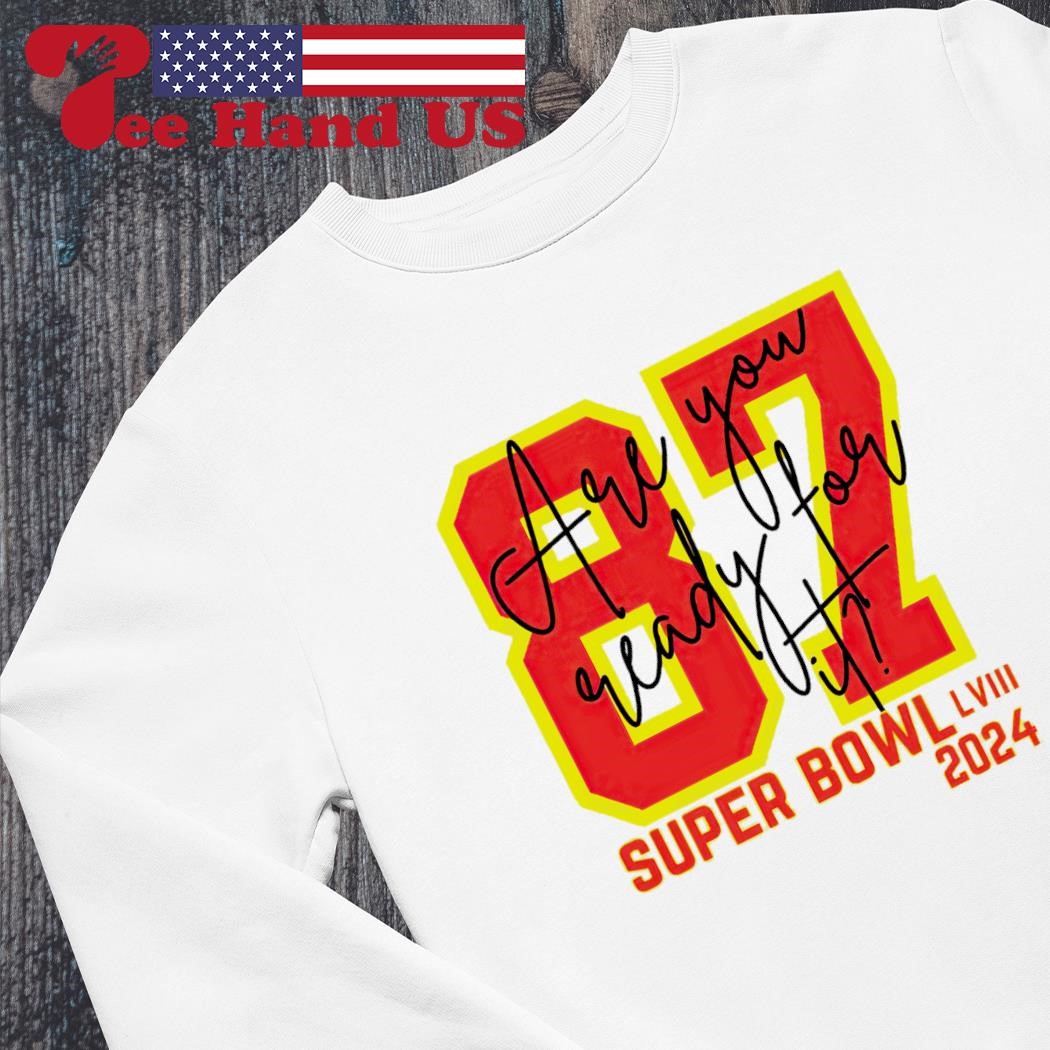 Are you ready for it 87 Travis Kelce Taylor Super Bowl LVIII 2024 shirt