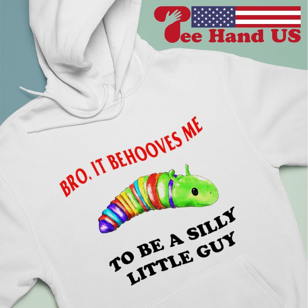 Bro it behooves me to be a silly little guy shirt
