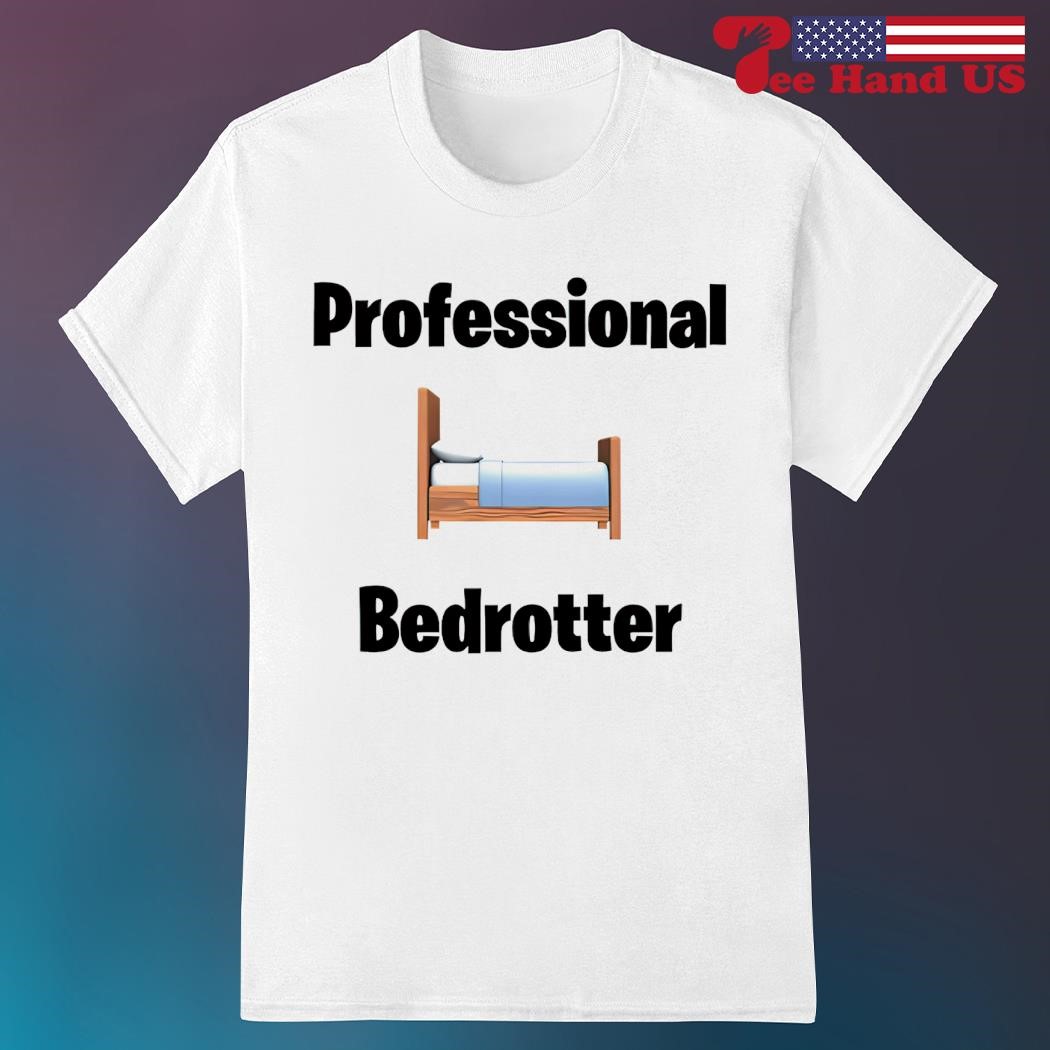 Professional Bedrotter shirt