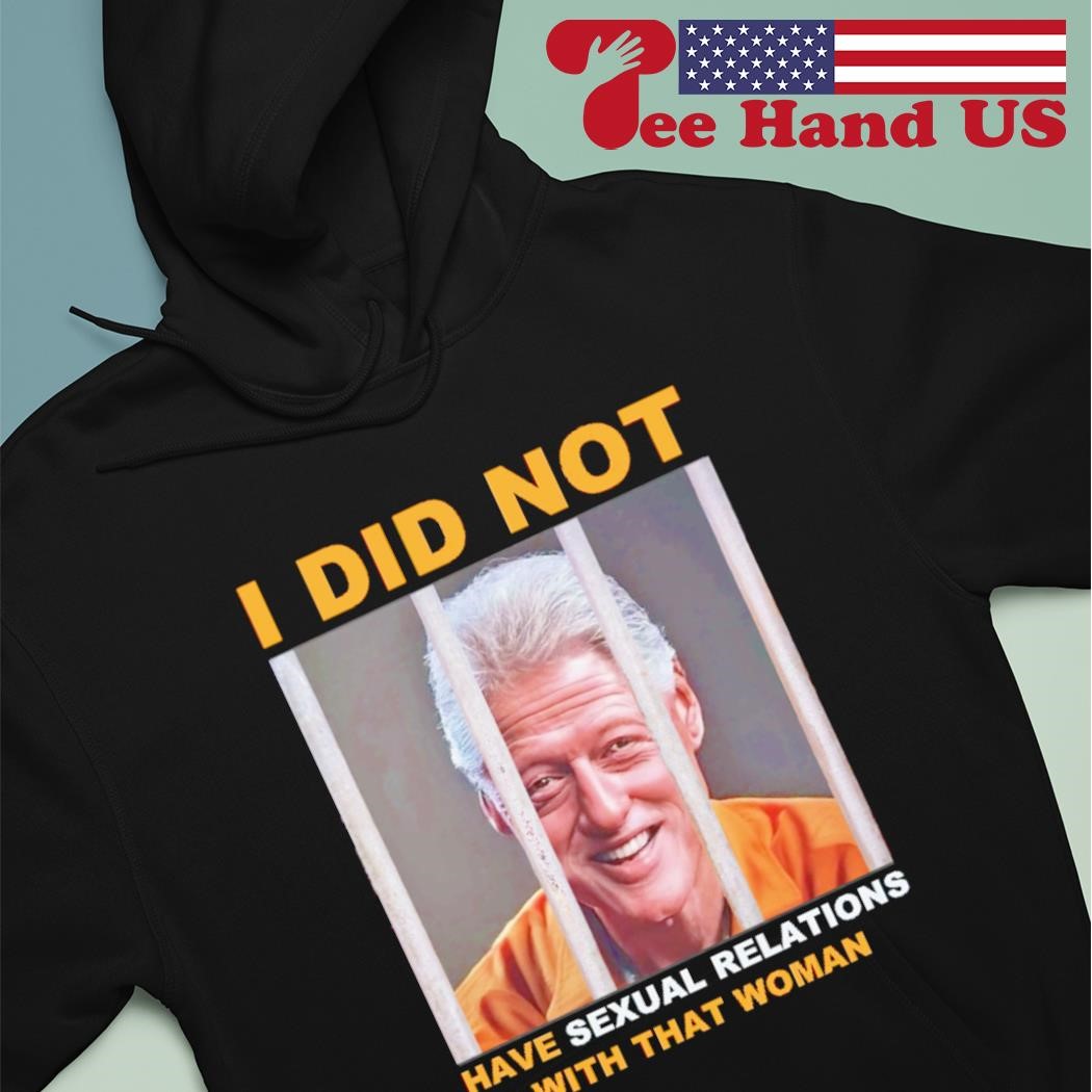 Men's Bill Clinton I did not have sexual relations with that woman shirt