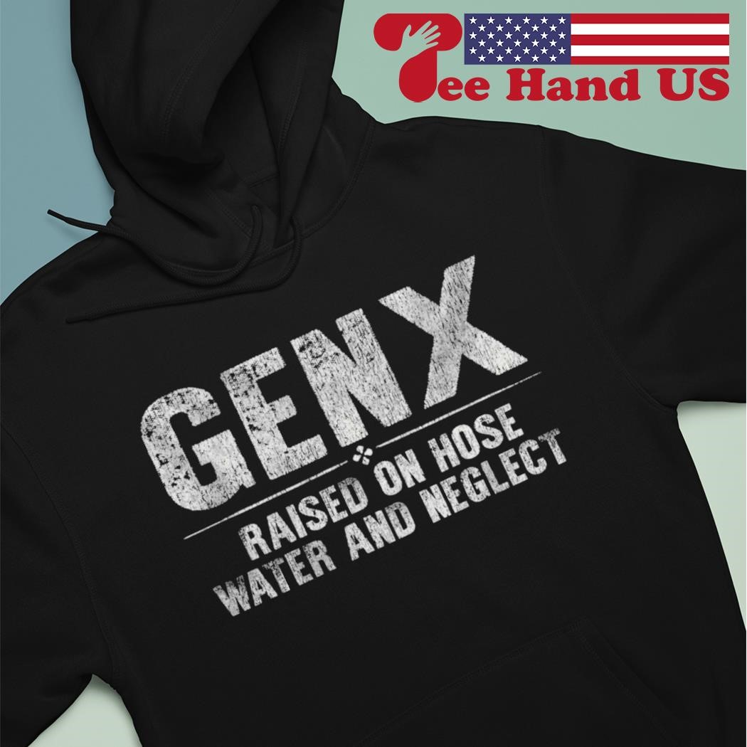 Men's genx raised on hose water and neglect shirt